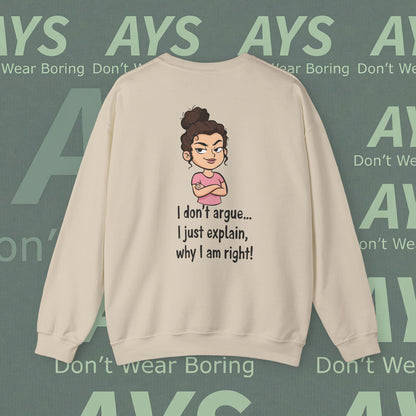 Crewneck Sweatshirt "I don't argue... I just explain, why I am right!"