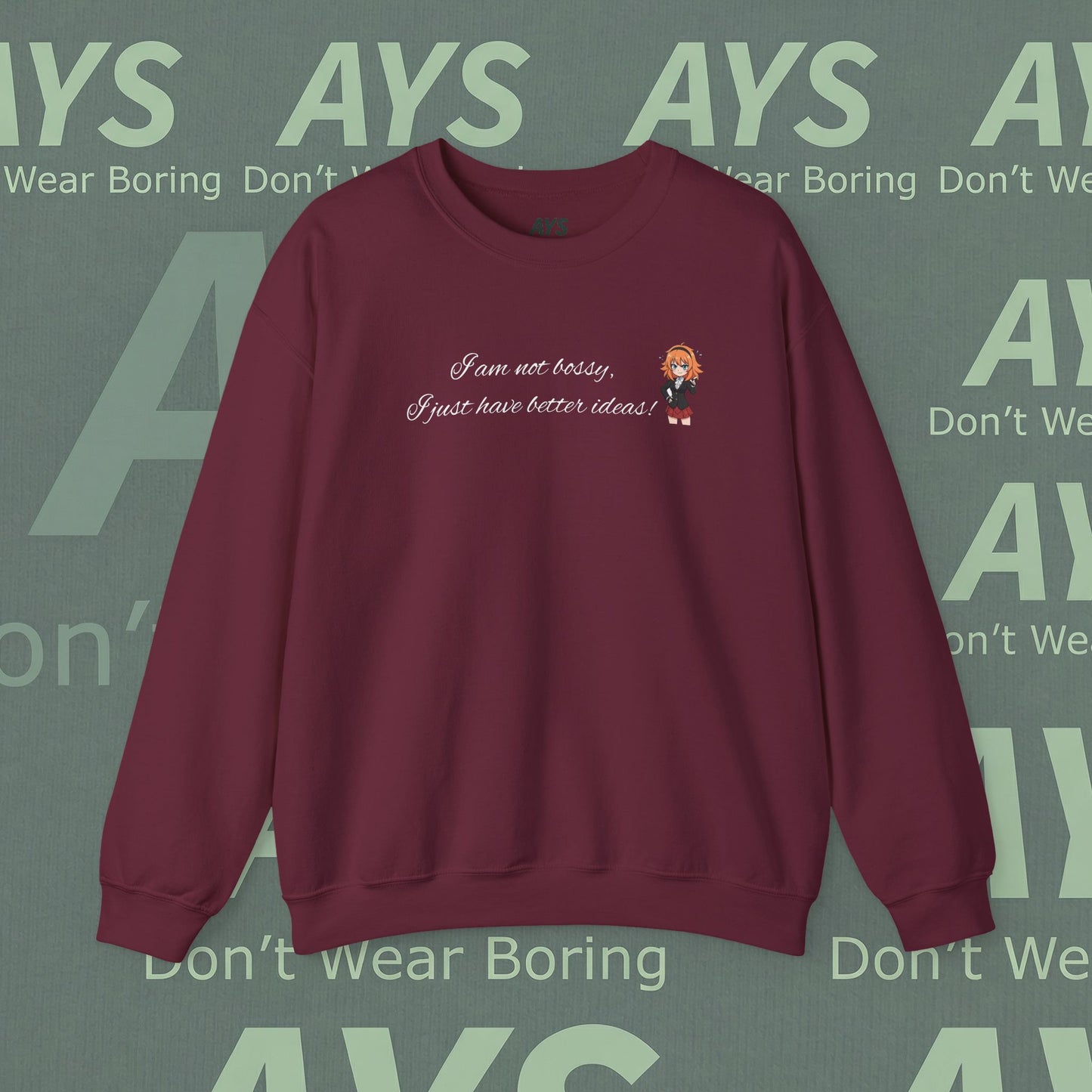 Crewneck Sweatshirt "I am not bossy, I just have better ideas!"