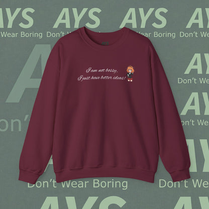 Crewneck Sweatshirt "I am not bossy, I just have better ideas!"