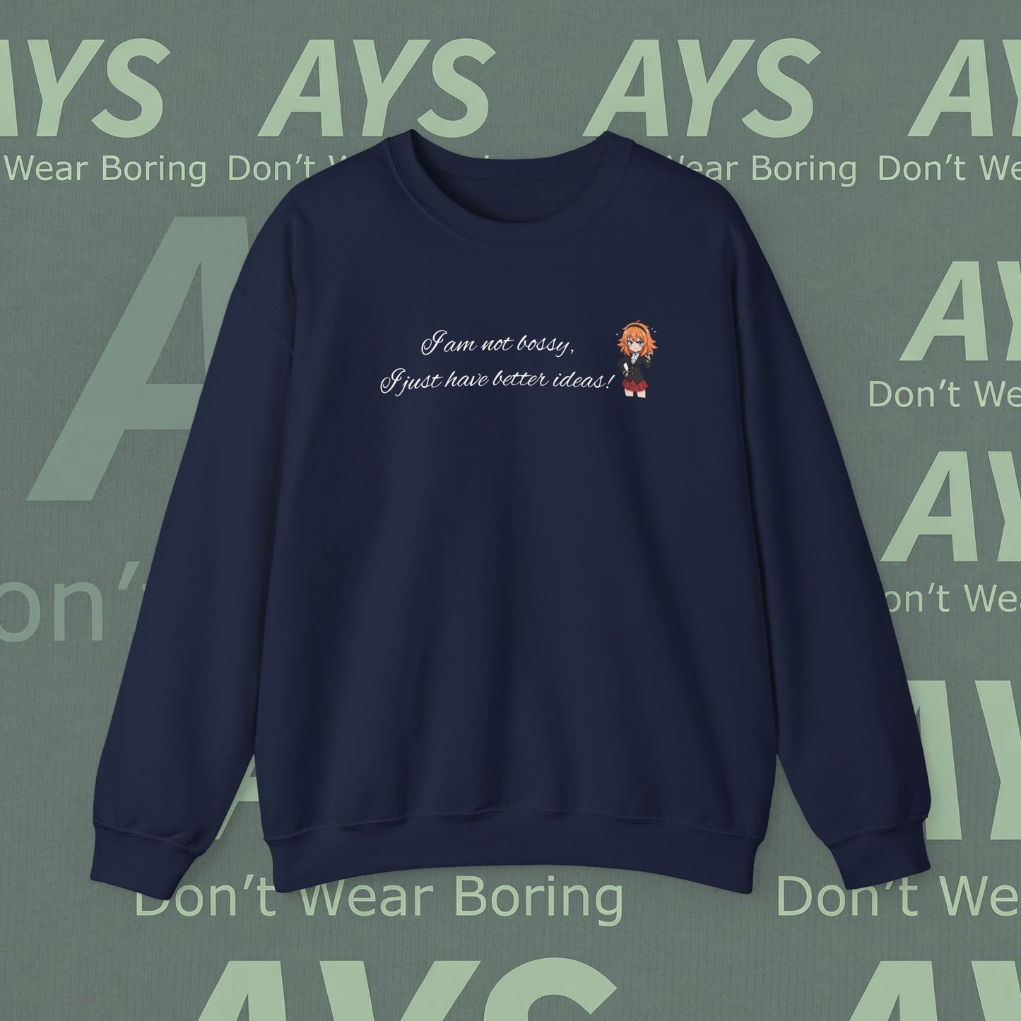 Crewneck Sweatshirt "I am not bossy, I just have better ideas!"