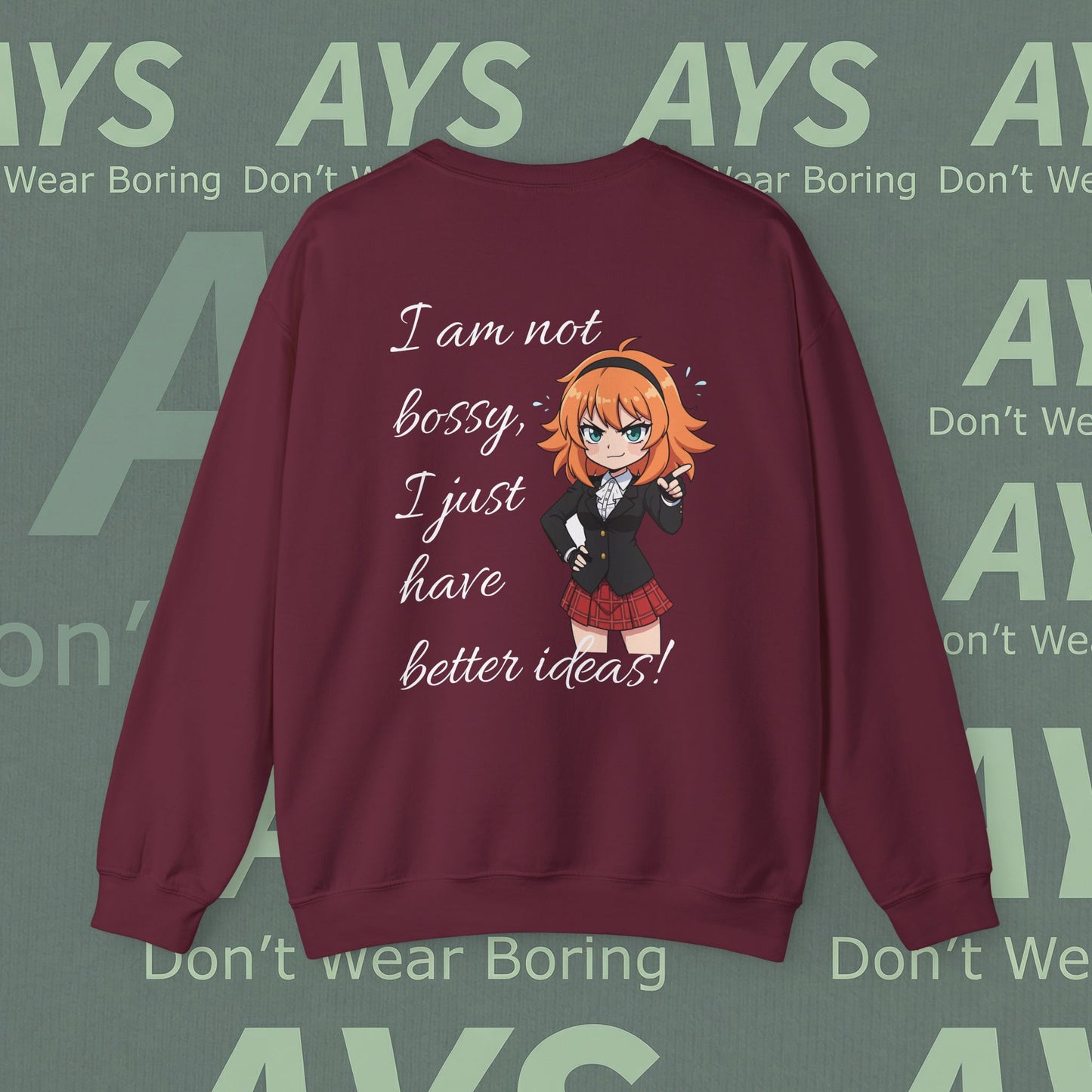 Crewneck Sweatshirt "I am not bossy, I just have better ideas!"