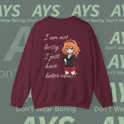 Crewneck Sweatshirt "I am not bossy, I just have better ideas!"
