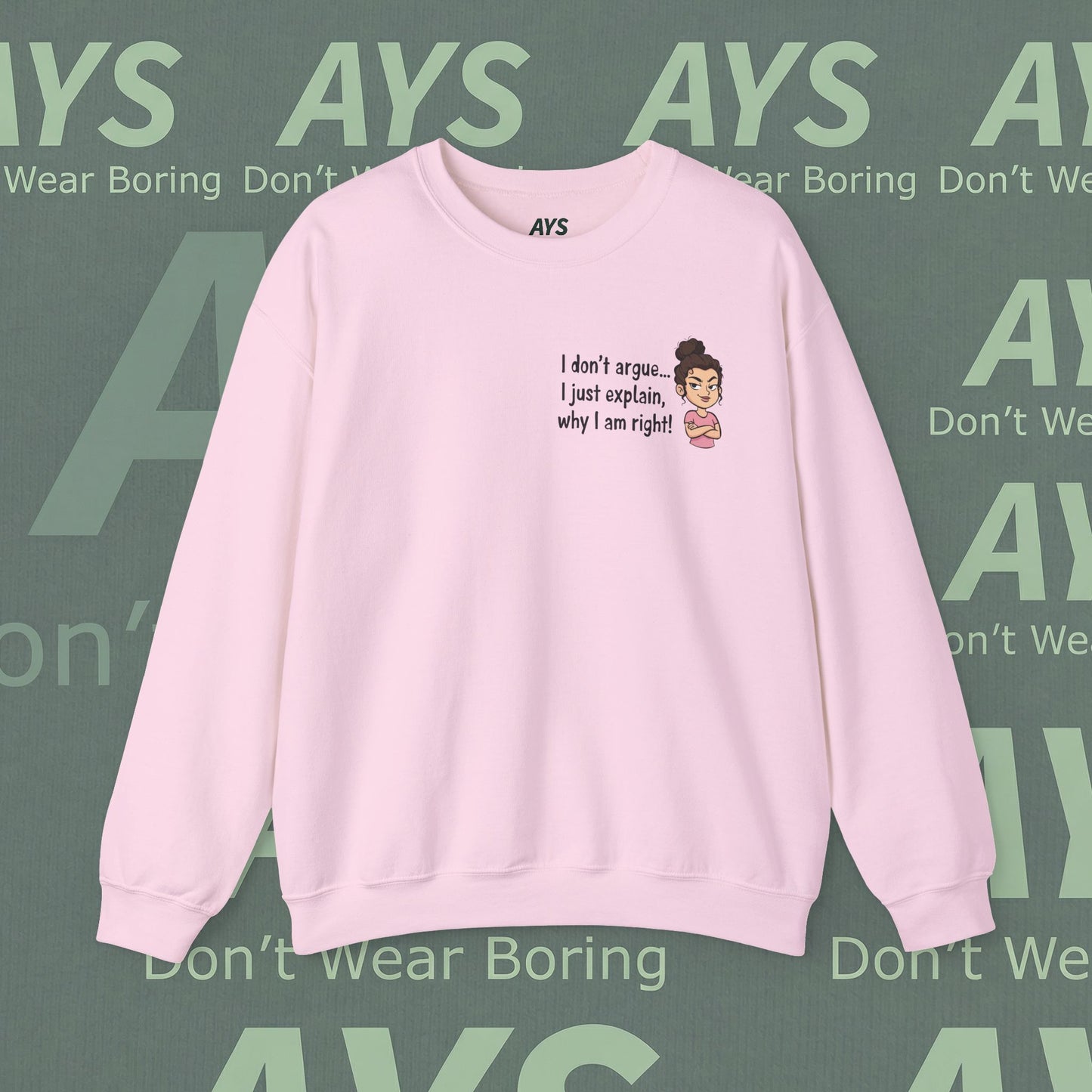 Crewneck Sweatshirt "I don't argue... I just explain, why I am right!"