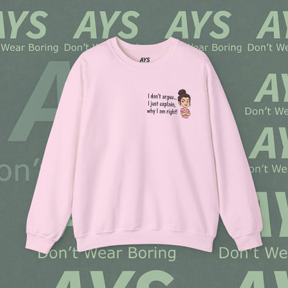 Crewneck Sweatshirt "I don't argue... I just explain, why I am right!"