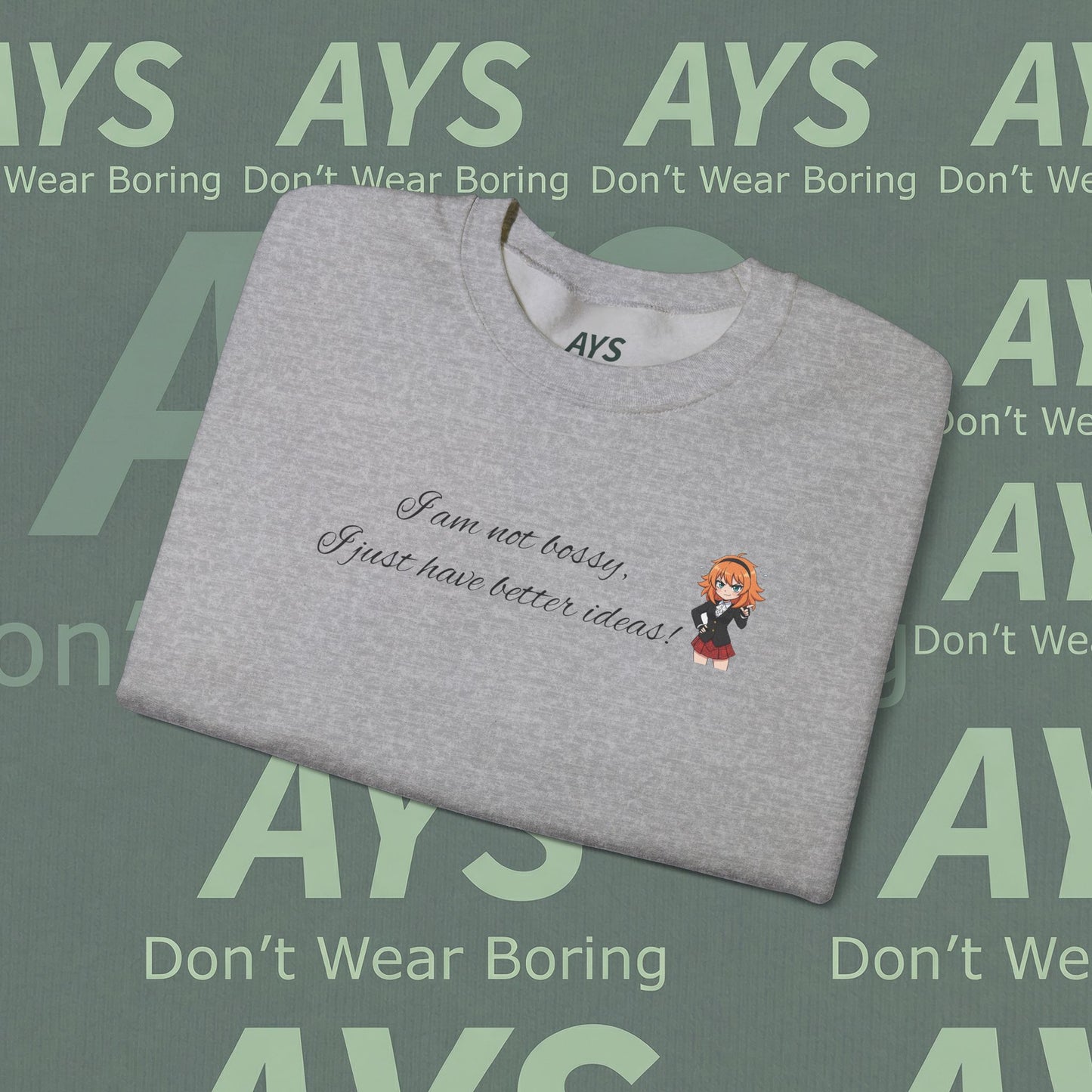 Crewneck Sweatshirt "I am not bossy, I just have better ideas!"
