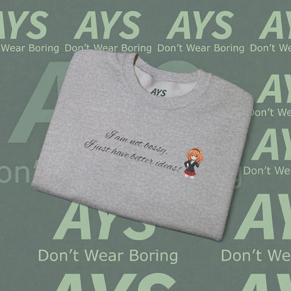 Crewneck Sweatshirt "I am not bossy, I just have better ideas!"