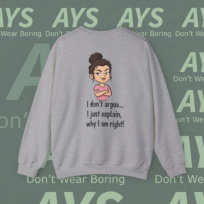 Crewneck Sweatshirt "I don't argue... I just explain, why I am right!"