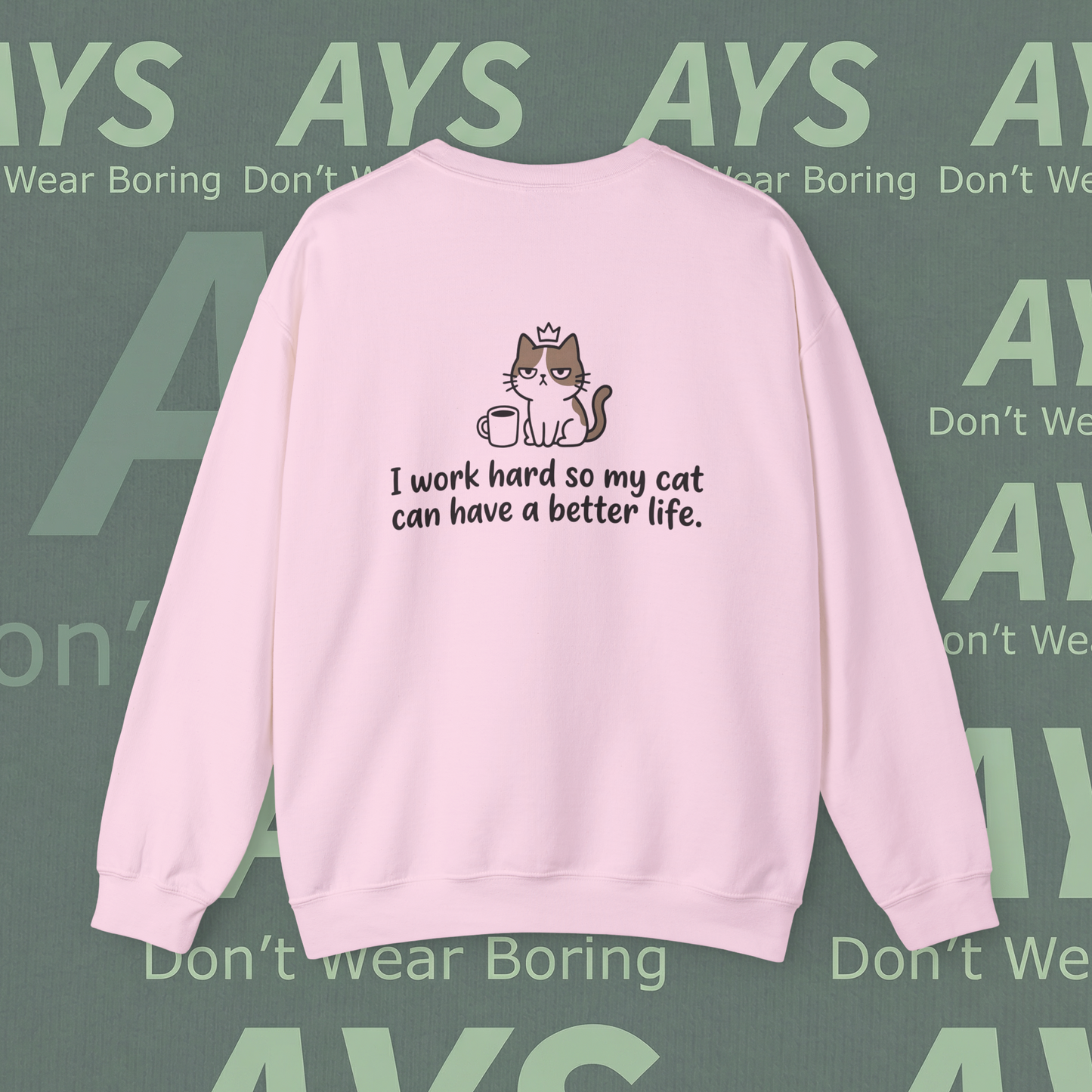 Cat Lover Crewneck Sweatshirt — "I Work Hard So My Cat Can Have a Better Life"