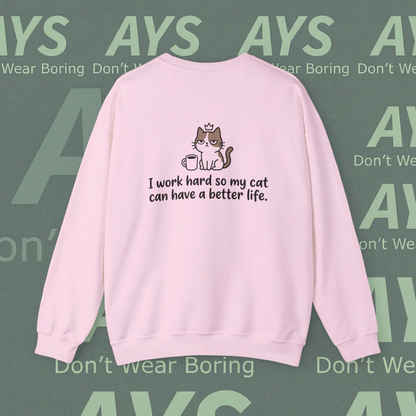 Cat Lover Crewneck Sweatshirt — "I Work Hard So My Cat Can Have a Better Life"
