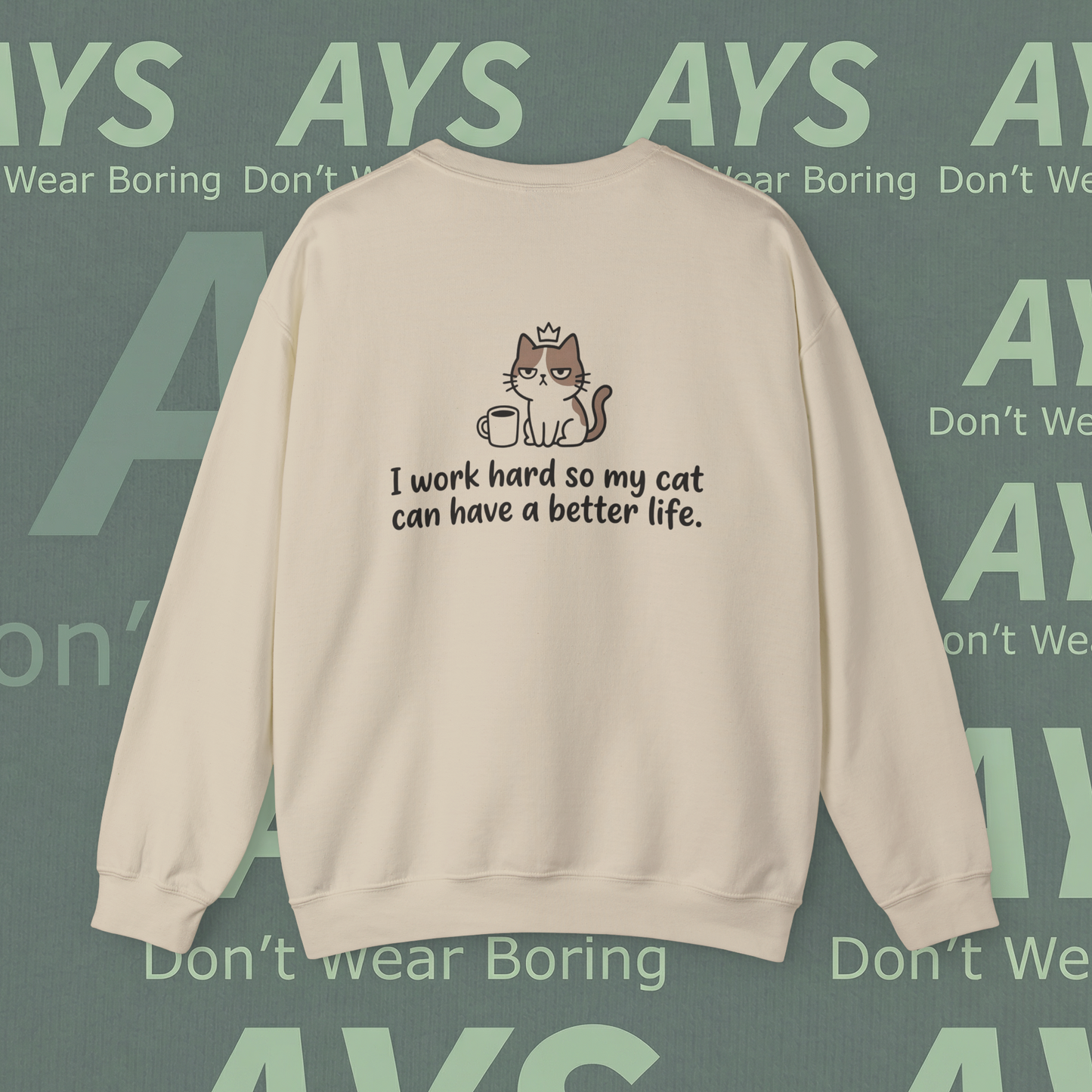 Cat Lover Crewneck Sweatshirt — "I Work Hard So My Cat Can Have a Better Life"