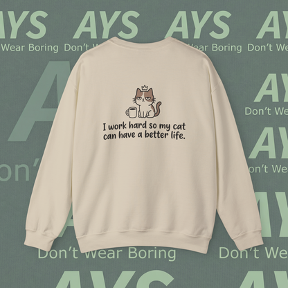 Cat Lover Crewneck Sweatshirt — "I Work Hard So My Cat Can Have a Better Life"