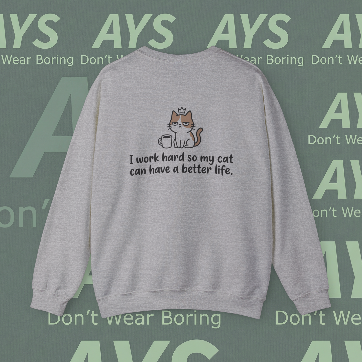 Cat Lover Crewneck Sweatshirt — "I Work Hard So My Cat Can Have a Better Life"