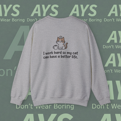 Cat Lover Crewneck Sweatshirt — "I Work Hard So My Cat Can Have a Better Life"