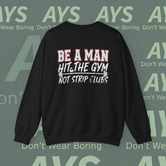 Crewneck Sweatshirt — “Be a Man, Hit the Gym Not Strip Clubs” Motivational Graphic
