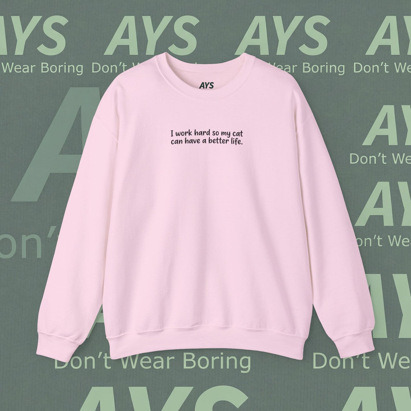Cat Lover Crewneck Sweatshirt — "I Work Hard So My Cat Can Have a Better Life"