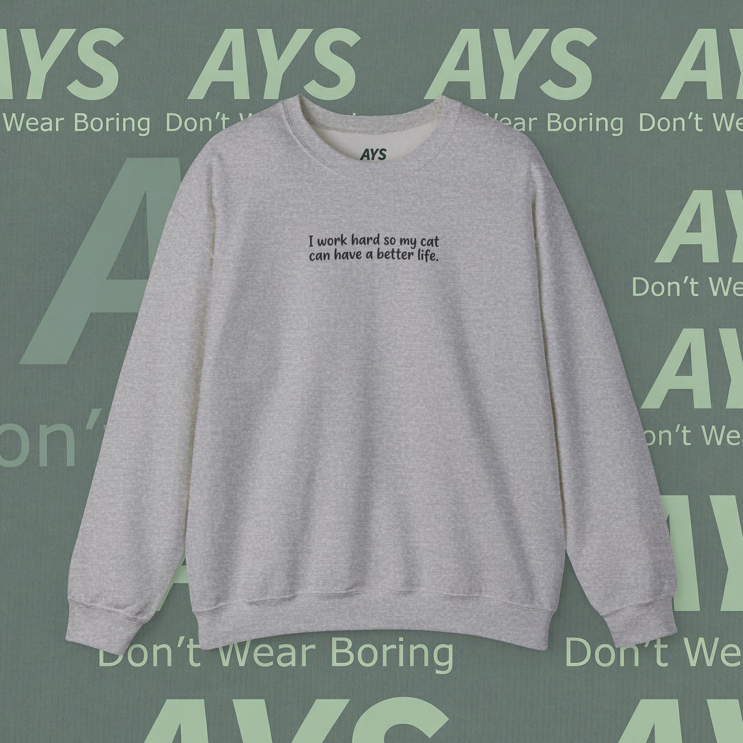 Cat Lover Crewneck Sweatshirt — "I Work Hard So My Cat Can Have a Better Life"