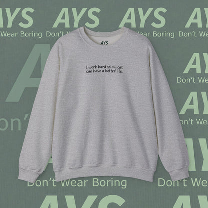 Cat Lover Crewneck Sweatshirt — "I Work Hard So My Cat Can Have a Better Life"